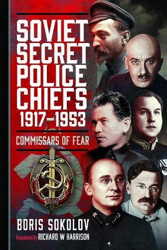 Soviet Secret Police Chiefs, 1917-1953: Commissars of Fear