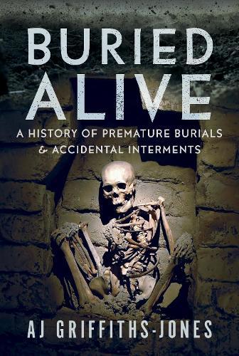 Buried Alive: A History of Premature Burials and Accidental Interments