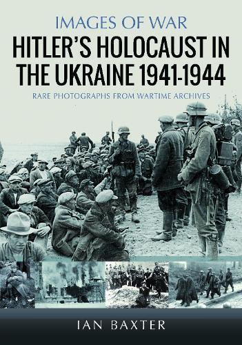 Hitler’s Holocaust in the Ukraine 1941-1944