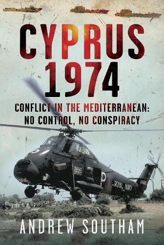 Cyprus 1974: Conflict in The Mediterranean: No Control, No Conspiracy