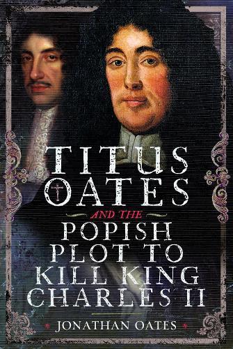 Titus Oates and the Popish Plot to Kill King Charles II