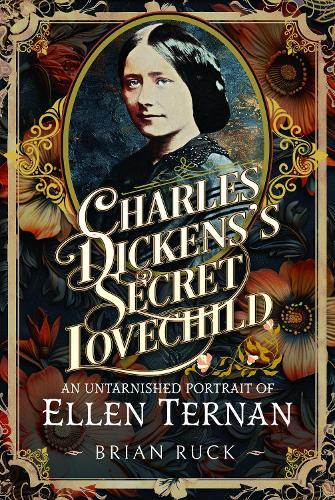 Charles Dickens' Secret Lovechild: An Untarnished Portrait of Ellen Ternan
