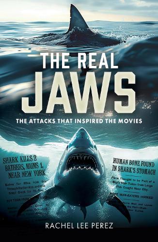 The Real Jaws: The Attacks that Inspired the Movies