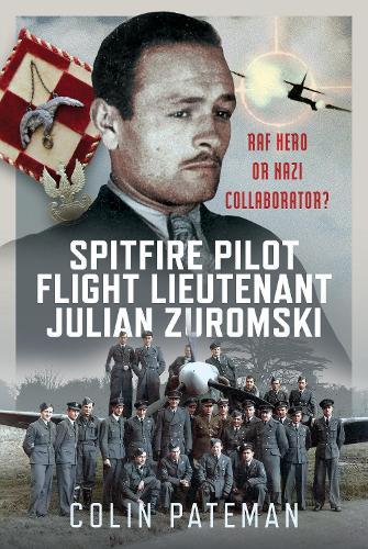 Spitfire Pilot Flight Lieutenant Julian Zuromski: RAF Hero or Nazi Collaborator?