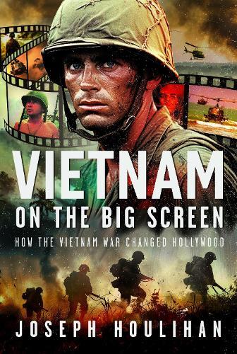 Vietnam on the Big Screen: How the Vietnam War Changed Hollywood