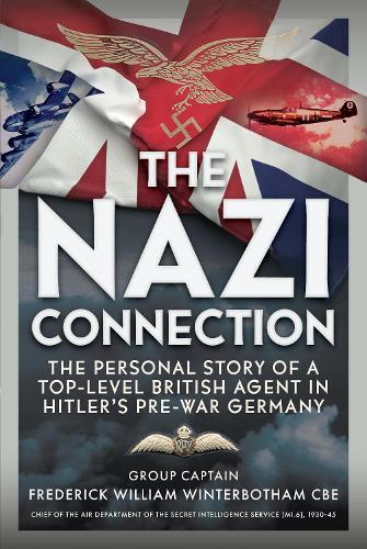 The Nazi Connection: The Personal Story of a Top-Level British Agent in Hitler’s Pre-War Germany