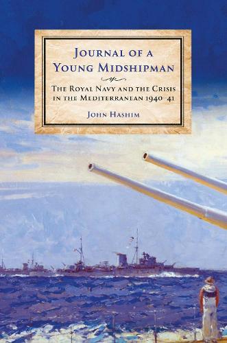 Journal of a Young Midshipman: The Royal Navy and the Crisis in the Mediterranean 1940–41