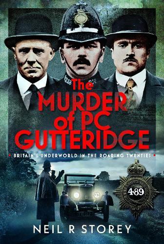The Murder of PC Gutteridge: Britain's Underworld in the Roaring Twenties