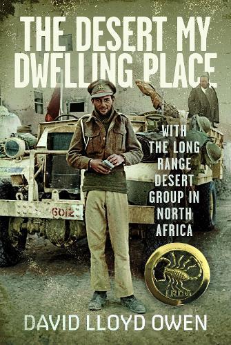The Desert My Dwelling Place: With the Long Range Desert Group in North Africa