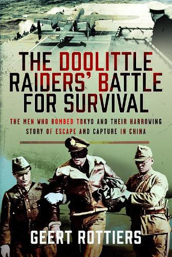 The Doolittle Raiders’ Battle for Survival: The Men Who Bombed Tokyo and their Harrowing Story of Escape and Capture in China