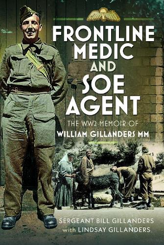 Frontline Medic & SOE Agent: The WW2 Memoir of William Gillanders MM