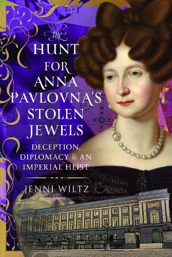 The Hunt for Anna Pavlovna’s Stolen Jewels: Deception, Diplomacy, and an Imperial Heist