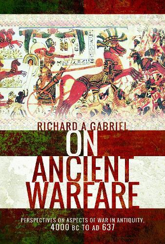 On Ancient Warfare: Perspectives on Aspects of War in Antiquity 4000 BC to AD 637