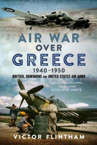 Air War Over Greece 1940–1950: British, Dominions and United States Air Arms
