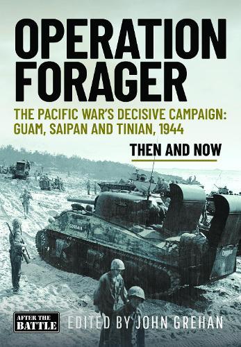 Operation Forager: The Pacific War’s Decisive Campaign: Guam, Saipan and Tinian, 1944