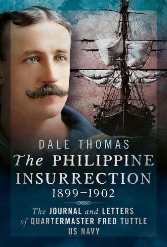The Philippine Insurrection 1899–1902: The Journal and Letters of Quartermaster Fred Tuttle, US Navy