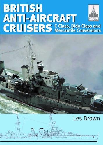 ShipCraft 35 - British Anti-Aircraft Cruisers: C Class, Dido Class and Mercantile Conversions
