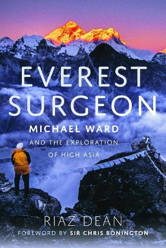 Everest Surgeon: Michael Ward and the Exploration of High Asia