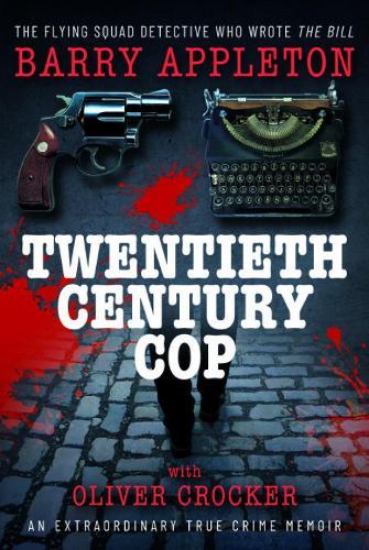 Twentieth Century Cop: The Flying Squad Detective Who Wrote 'The Bill'