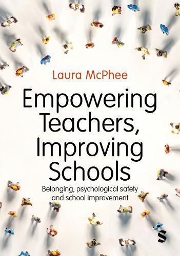 Empowering Teachers, Improving Schools: Belonging, psychological safety and school improvement