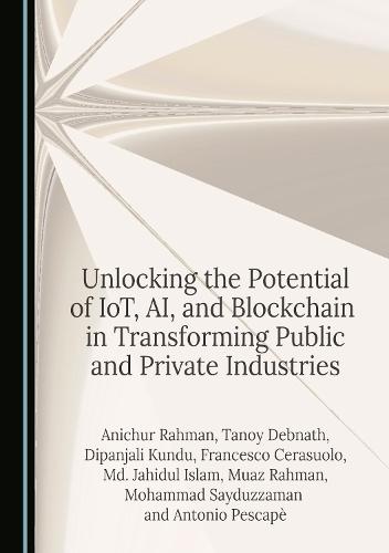 Unlocking the Potential of IoT, AI, and Blockchain in Transforming Public and Private Industries