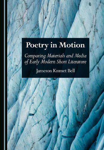 Poetry in Motion: Comparing Materials and Media of Early Modern Short Literature