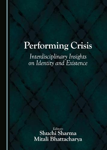 Performing Crisis: Interdisciplinary Insights on Identity and Existence