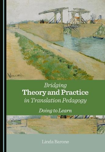 Bridging Theory and Practice in Translation Pedagogy: Doing to Learn
