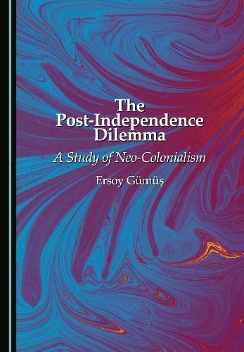 The Post-Independence Dilemma: A Study of Neo-Colonialism