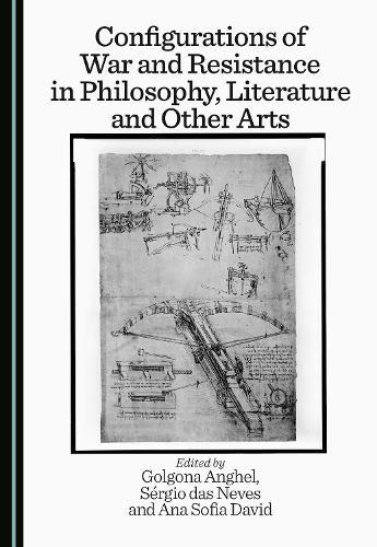 Configurations of War and Resistance in Philosophy, Literature and Other Arts