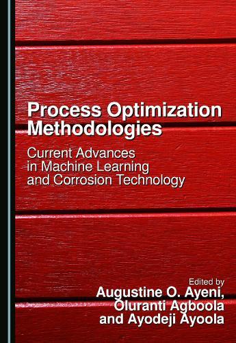 Process Optimization Methodologies: Current Advances in Machine Learning and Corrosion Technology