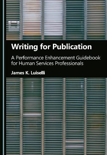 Writing for Publication: A Performance Enhancement Guidebook for Human Services Professionals