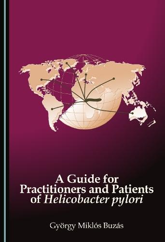 A Guide for Practitioners and Patients of Helicobacter Pylori