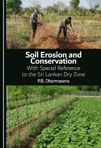 Soil Erosion and Conservation: With Special Reference to the Sri Lankan Dry Zone
