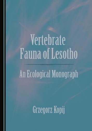 Vertebrate Fauna of Lesotho: An Ecological Monograph