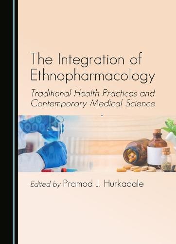 The Integration of Ethnopharmacology: Traditional Health Practices and Contemporary Medical Science