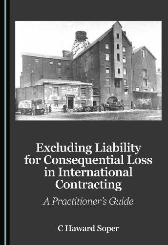 Excluding Liability for Consequential Loss in International Contracting: A Practitioner's Guide