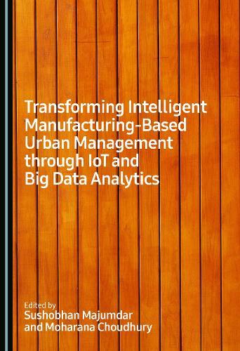 Transforming Intelligent Manufacturing-Based Urban Management Through Iot and Big Data Analytics
