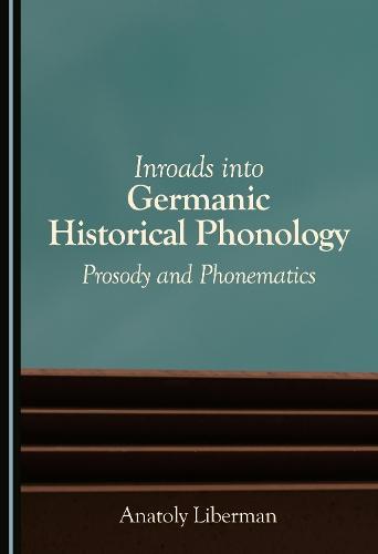 Inroads Into Germanic Historical Phonology: Prosody and Phonematics
