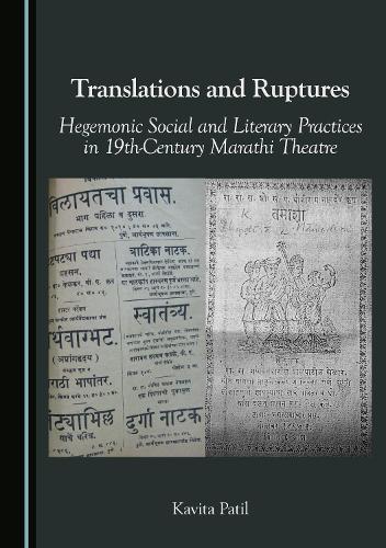 Translations and Ruptures: Hegemonic Social and Literary Practices in 19th-Century Marathi Theatre