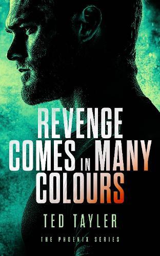 Revenge Comes In Many Colours: The Phoenix Series - Book 9