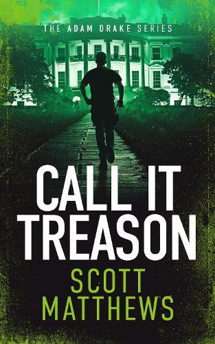 Call It Treason: An Adam Drake novel