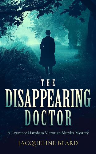 The Disappearing Doctor: A page-turning Victorian murder-mystery with twists that will keep you guessing