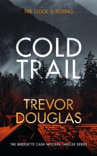 Cold Trail: A heart-pounding police procedural with unexpected twists