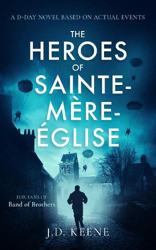 The Heroes of Sainte-Mère-Église: A D-Day novel