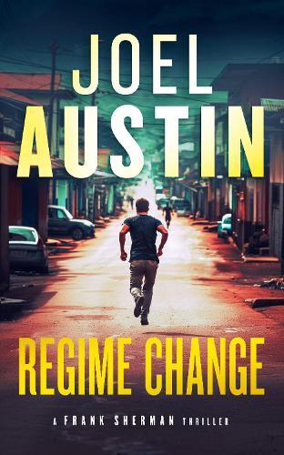Regime Change: A Military Thriller Where Loyalty Still Matters and Justice Isn’t Clean