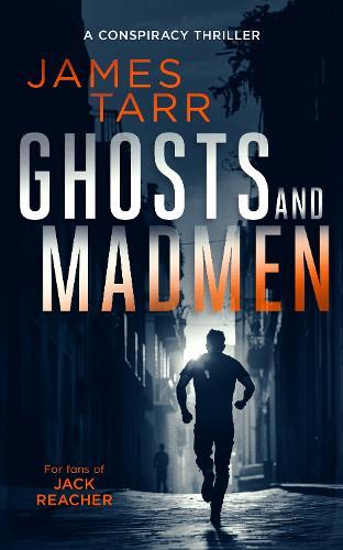 Ghosts and Madmen: A Gripping Conspiracy Thriller