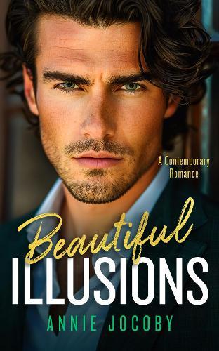 Beautiful Illusions: A Sizzling Contemporary Billionaire Romance That Will Leave You Breathless