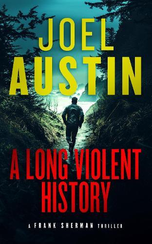 A Long Violent History: A Military Thriller Where Every Lie Leads to a Loaded Gun