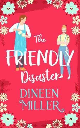 The Friendly Disaster: A Small Town Sweet Romantic Comedy